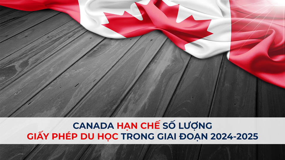Canada hạn chế số lượng giấy phép du học trong giai đoạn 2024-2025