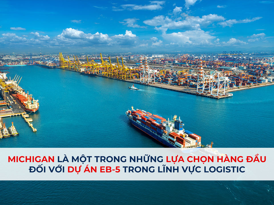 Michigan là một trong những lựa chọn hàng đầu đối với dự án đầu tư EB-5 trong lĩnh vực Logistic