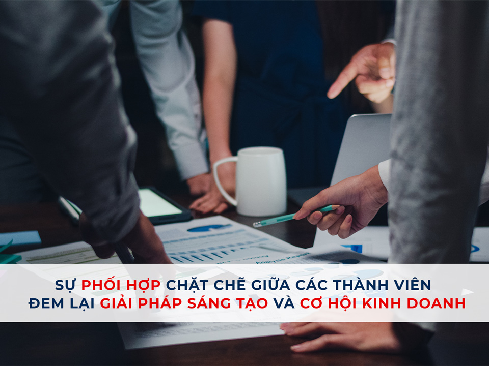 Sự phối hợp chặt chẽ giữa các thành viên đem lại giải pháp sáng tạo và cơ hội kinh doanh